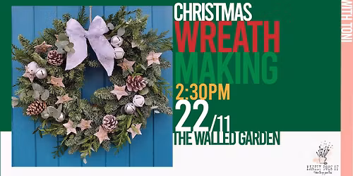 CHRISTMAS WREATH MAKING @ The Walled Garden