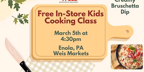 Free In-Store Kids Cooking Class at Enola, PA Weis