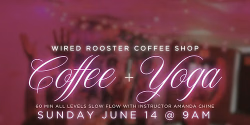 Coffee + Yoga at Wired Rooster 