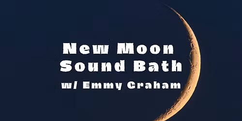 New Moon Sound Bath w\/ Emmy Graham