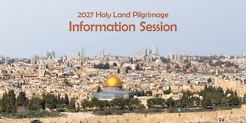 2027 Holy Land Family Trip \u2013 Information Session