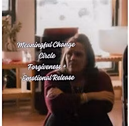 Meaningful Change 111: Forgiveness Circle