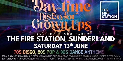 SUNDERLAND Day Time 70s 80s 90s Disco Party - The Fire Station