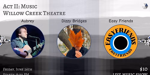 Act II: Music with Aubrey, Dizzy Bridges, and Easy Friends