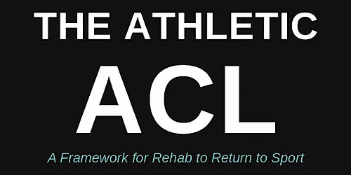 The Athletic ACL: A Framework for Rehab to Return to Sport (Elk Grove)