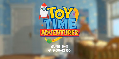 Toy Time Adventures (June 9-11)