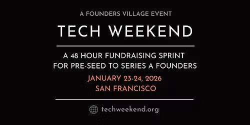 Tech Weekend January 23-24, 2026 | San Francisco | Founders Village
