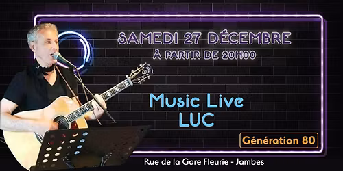 Music Live LUC \u2605 Le Samedi 27 D\u00e9cembre \u2605 G\u00e9n\u00e9ration 80
