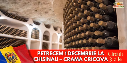 CIRCUIT 3 ZILE PETRECEM 1 DECEMBRIE LA CHISINAU \u2013 CRAMA CRICOVA