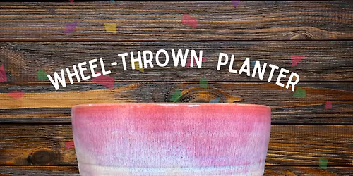 Wheel-thrown Planter Class