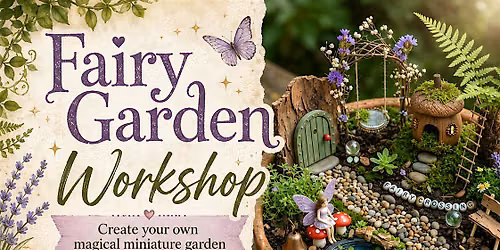 Create Your Own Fairy Garden Workshop