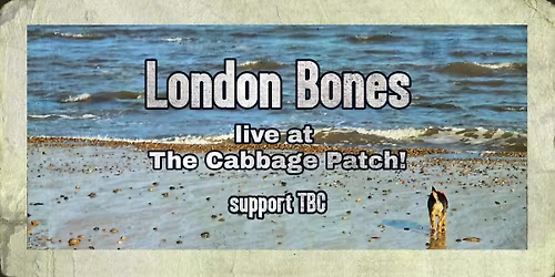 London Bones + support - live at The Cabbage Patch!