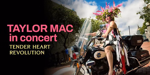 Taylor Mac In Concert: Tender Heart Revolution