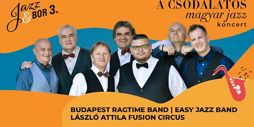 A CSOD\u00c1LATOS MAGYAR JAZZ koncert - L\u00e1szl\u00f3 Attila Fusion Circus\/Budapest Ragtime Band\/ Easy Jazz Band