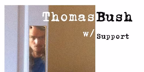 Thomas Bush w\/ Support