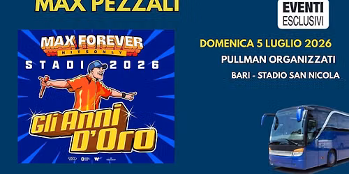 Max Pezzali in Concerto \ud83c\udfb6 "Domenica 5 Luglio 2026" Bari - Pullman Organizzati \ud83d\ude8c