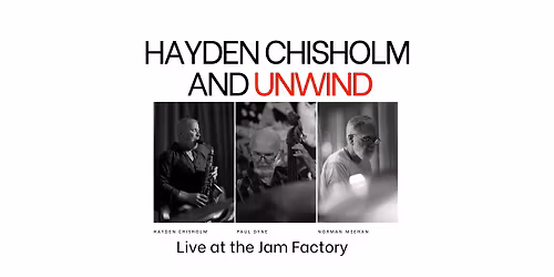 Hayden Chisholm and Unwind at the Jam Factory