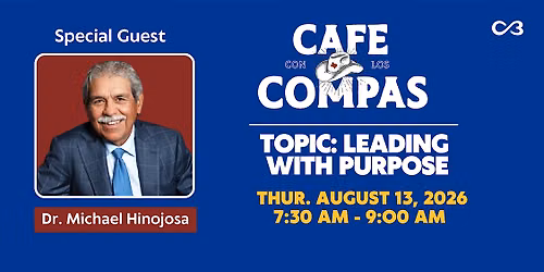 Cafe con los Compas: Leading with Purpose (Special Guest- Michael Hinojosa)
