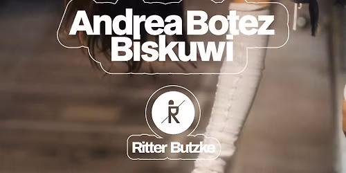 Andrea Botez & biskuwi @ Ritter Butzke