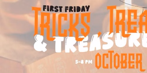Trick, Treats & Treasures - First Friday