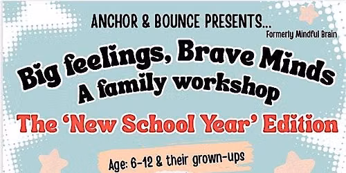 13\/9\/26 Big Feelings, Brave Minds. A family workshop - A New School Year
