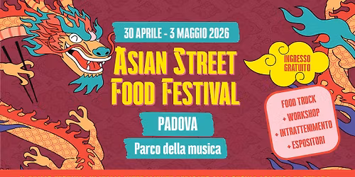 Asian Street Food Festival | 30 Aprile-3 Maggio 2026 | Parco della Musica - Padova | Free Entry