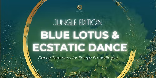 BLUE LOTUS & ECSTATIC DANCE Ceremony \u2013 Jungle Edition