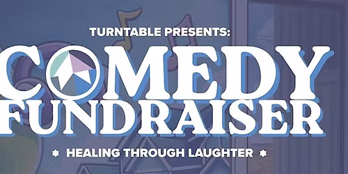 Turntable Presents: Comedy Fundraiser: Healing Through Laughter