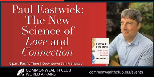 Paul Eastwick: The New Science of Love and Connection