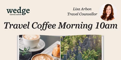 Travel Coffee Morning @ Wedge Coffee House