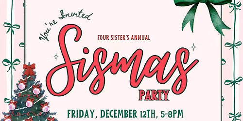 FOUR SISTER'S ANNUAL SISMAS EVENT