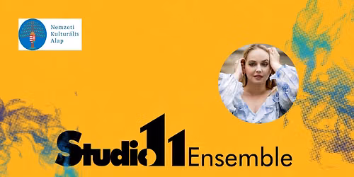 Studio11 Evenings: Studio11 Ensemble feat. Sz\u0151ke Nikoletta