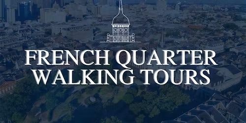 French Quarter Walking Tours with the Friends of the Cabildo 