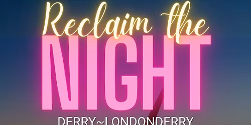 Reclaim The Night! -Derry/Londonderry 2025
