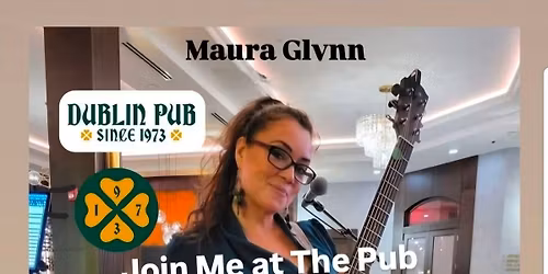 Join Maura Glynn for a song or two at Dublin Pub May 22nd 8:01pm