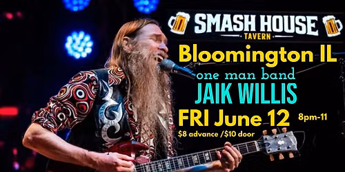 Jaik Willis \u2022 Bloomington IL at Smash House Tavern \u2022 FRI June 12 8pm-11