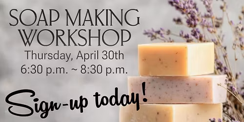 SOAP MAKING WORKSHOP!