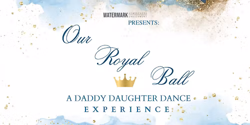 Our Royal Ball- Daddy Daughter Dance