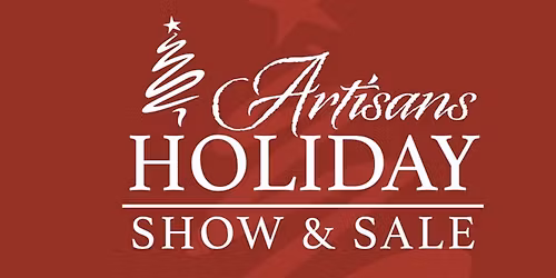 Artisans Holiday Show & Sale