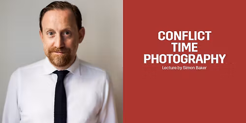 Conflict, Time, Photography \u2013 lecture by Simon Baker