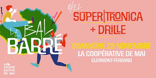 Bal Barr\u00e9 : SUPER|TRONICA + DRILLE \/ La Coop\u00e9rative de Mai