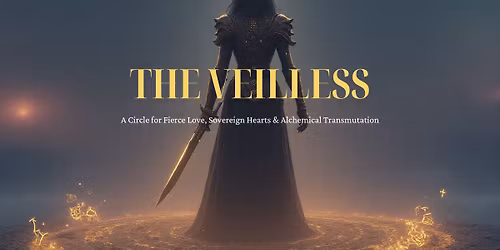 THE VEILLESS: A Monthly Gathering