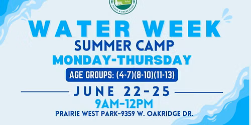 \ud83d\udca6Water Week- Summer Camp\ud83d\udca6- June 22nd-25th- 9am-12pm- Prairie West Park