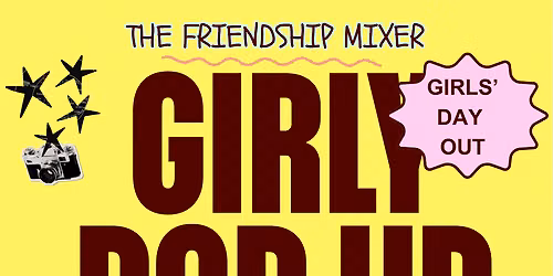 Friendship Mixer: The Girly Pop Up Experience