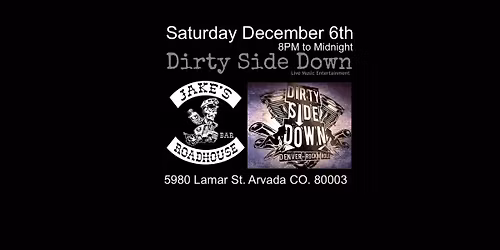 Dirty Side Down at Jakes Roadhouse - Arvada (Saturday December 6th)