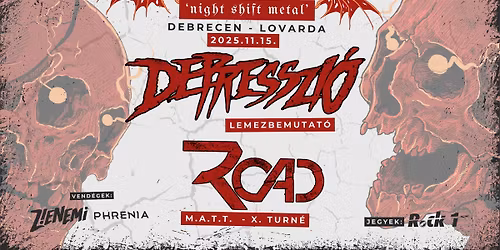 ROAD | DEPRESSZI\u00d3 - Debrecen \/ Lovarda - Night Shift Metal