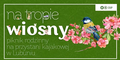 Na tropie wiosny | Piknik rodzinny na przystani kajakowej w Lubuniu