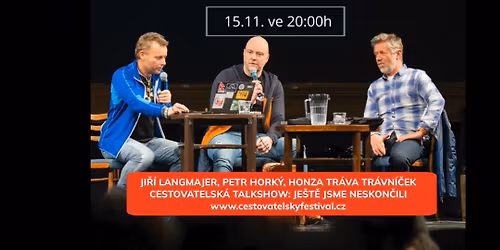 JI\u0158\u00cd LANGMAJER, PETR HORK\u00dd, HONZA TR\u00c1VA TR\u00c1VN\u00cd\u010cEK - CESTOVATELSK\u00c1 TALKSHOW: JE\u0160T\u011a JSME NESKON\u010cILI