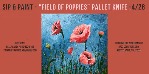 Log Home Brewery  - "Field Or Poppies\u201d Palette Knife - Sip & Paint