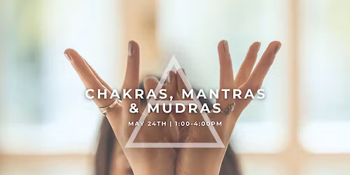 Chakras, Mantras, & Mudras